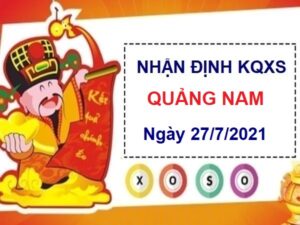 Nhận định KQXSQNM ngày 27/7/2021 chốt số Quảng Nam
