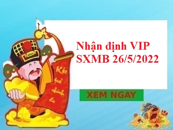 Nhận định VIP SXMB 26/5/2022 hôm nay