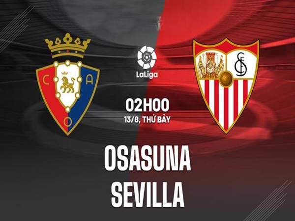 Dự đoán bóng đá Osasuna vs Sevilla, 02h00 ngày 13/08