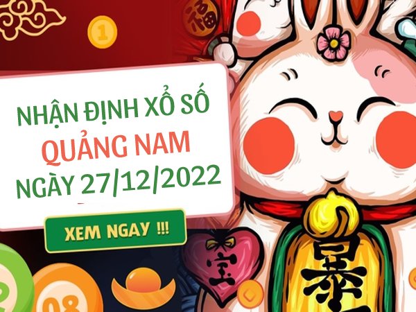 Nhận định xổ số Quảng Nam ngày 27/12/2022 thứ 3 hôm nay