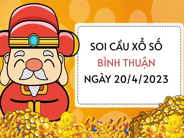 Soi cầu KQ xổ số Bình Thuận ngày 20/4/2023 thứ 5 hôm nay