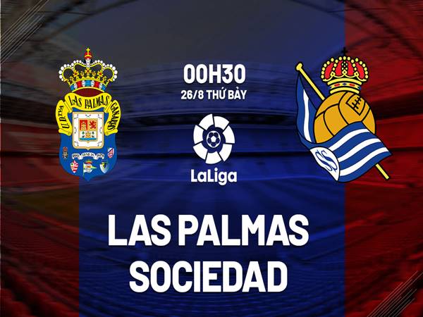 Dự đoán bóng đá Las Palmas vs Sociedad, 00h30 ngày 26/8